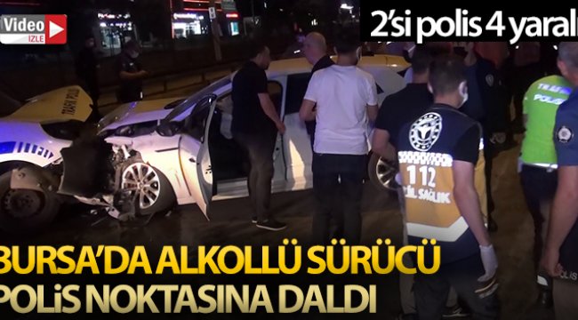 Bursa'da alkollü sürücü polis noktasına daldı: 2'si polis 4 yaralı
