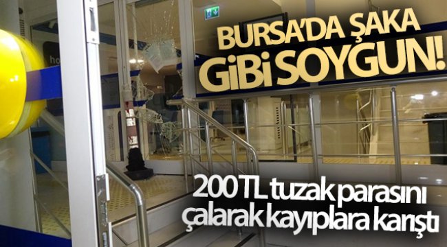 Bursa'da şaka gibi soygun...200 TL tuzak parasını çalarak kayıplara karıştı