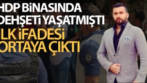 HDP binasında silahlı saldırı düzenleyen şüphelinin ilk ifadesi ortaya çıktı