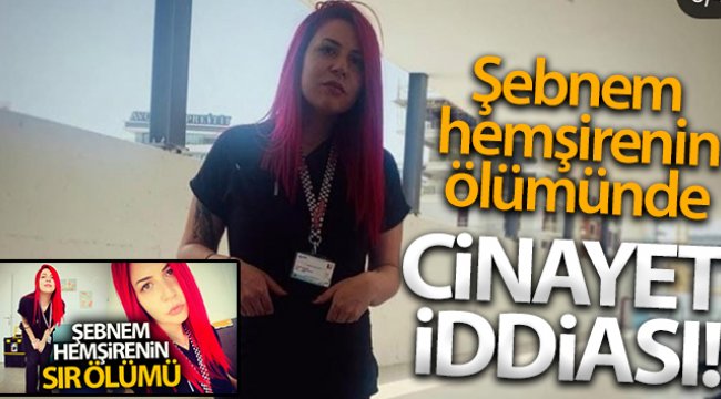 Hemşire Şebnem'in ölümünde "cinayet" iddiası