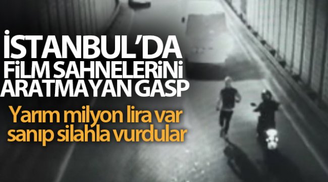 İstanbul'da film sahnelerini aratmayan gasp: Yarım milyon lira var sanıp silahla vurdular