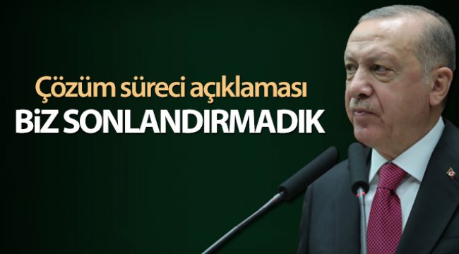 Cumhurbaşkanı Erdoğan: 'Çözüm sürecini biz başlattık, sonlandıran biz olmadık'