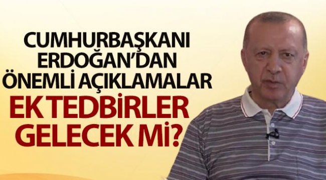 Cumhurbaşkanı Erdoğan'dan 'ek tedbir' açıklaması geldi
