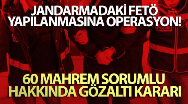 Jandarmadaki FETÖ yapılanmasına operasyon! 60 mahrem imam hakkında gözaltı kararı