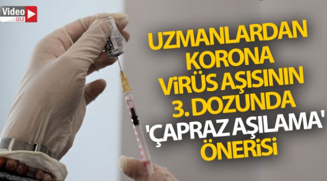 Korona virüs aşısının 3. dozunda 'çapraz aşılama' önerisi