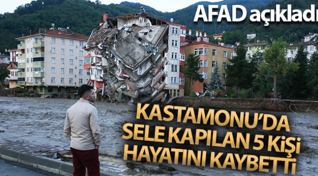 AFAD: 'Kastamonu'da sel sularına kapılan 5 kişi hayatını kaybetti'