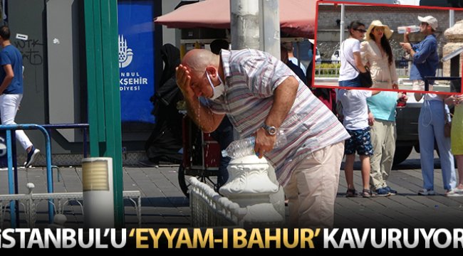 'Eyyam-ı bahur' sıcaklıkları nedeniyle İstanbul kavruluyor
