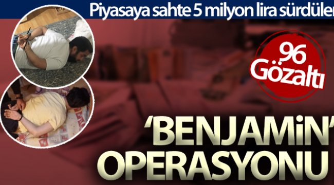 'Benjamin' operasyonu: 96 gözaltı