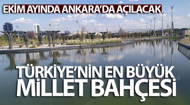Türkiye'nin en büyük Millet Bahçesi, Ekim ayının sonunda Ankara'da açılacak