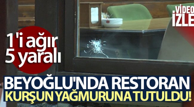 Beyoğlu'nda restoran kurşun yağmuruna tutuldu: 1'i ağır 5 yaralı