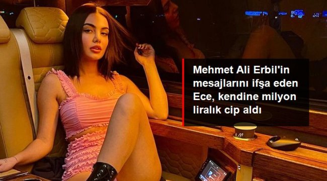 Mehmet Ali Erbil'in mesajlarını ifşa eden Ece Ronay, 2 milyon TL'lik cip aldı