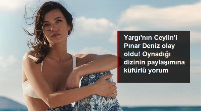 Yargı'nın Ceylin'i Pınar Deniz'den olay yorum. Küfürlü repliği...