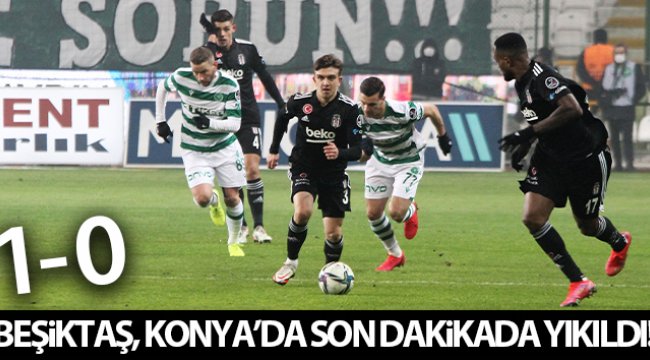 Beşiktaş, Konya'da son dakikada yıkıldı