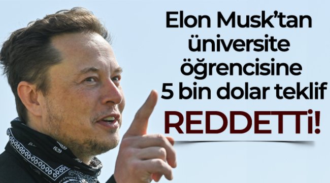 Elon Musk'tan üniversite öğrencisine 5 bin dolar teklif