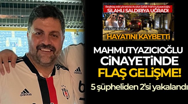 Şafak Mahmutyazıcıoğlu cinayetine ilişkin 2 şüpheli gözaltına alındı