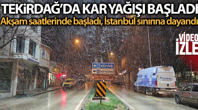 Tekirdağ'da kar yağışı başladı. İstanbul"a doğru geliyor