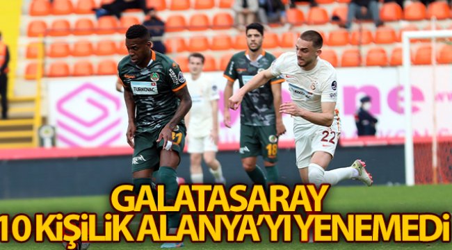 Galatasaray 10 kişilik Alanya'yı yenemedi