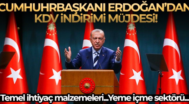 Cumhurbaşkanı Erdoğan'dan KDV indirimi müjdesi!