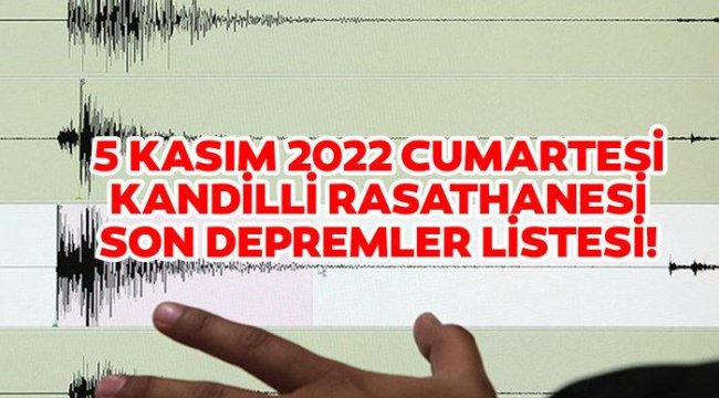 5 Kasım deprem mi oldu, nerede, kaç şiddetinde? 5 Kasım 2022 Cumartesi AFAD ve Kandilli Rasathanesi son depremler listesi!