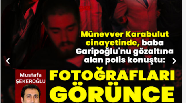 Baba Garipoğlu'nu gözaltına alan polis konuştu: Fotoğrafları görünce şok geçird