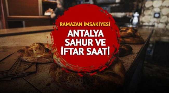 ANTALYA İFTAR VAKTİ 2023: Antalya iftar vakti, sahur saati, imsak ve kaçta? Antalya İmsakiyesi