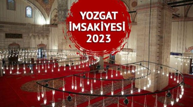 YOZGAT İMSAKİYESİ 2023: Yozgat'ta iftar ve sahur saat kaçta? Diyanet imsakiyesine göre Yozgat ilk sahur ve iftar vakitleri