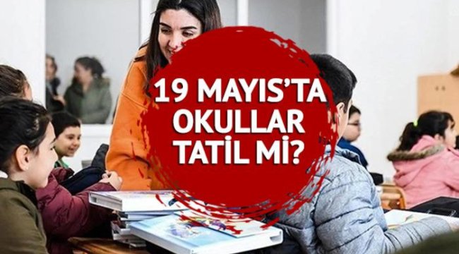 19 Mayıs okullar tatil mi? 19 Mayıs Atatürk'ü Anma, Gençlik ve Spor Bayramı'nda özel sektör, kamu ve okullar tatil mi?