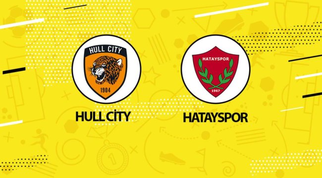 Hull City Hatayspor maçı ne zaman saat kaçta hangi kanalda?