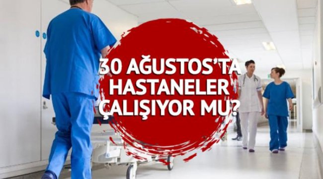 30 Ağustos Zafer Bayramı'nda hastaneler açık mı kapalı mı? Yarın hastaneler çalışıyor mu? 2023 acil çalışma saatleri