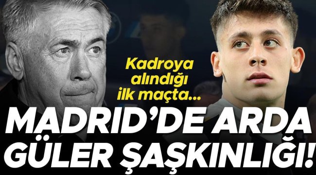 Madrid'de Arda Güler şaşkınlığı! Kadroya alındığı ilk maçta...