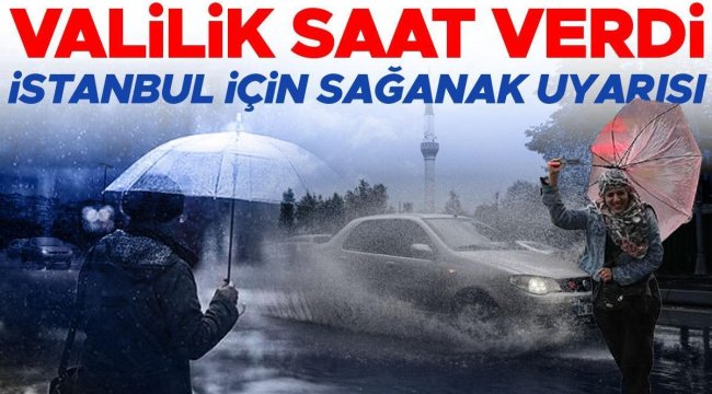 Son dakika: İstanbul Valiliği'nden sağanak yağış uyarısı! Saat verdi