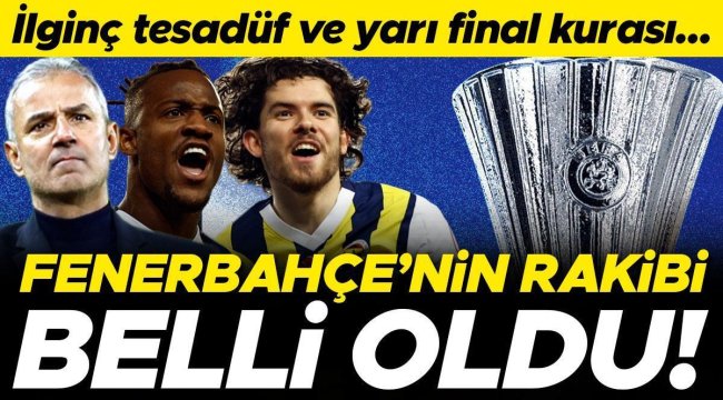 Fenerbahçe'nin Konferans Ligi çeyrek finalindeki rakibi belli oldu! 